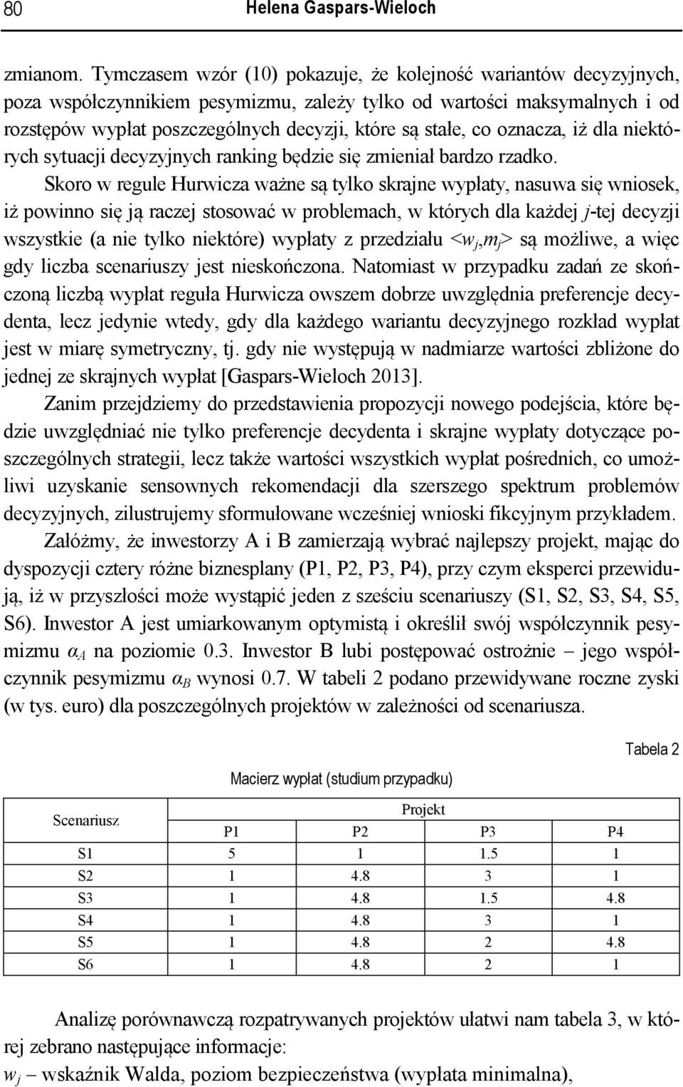rzdko. Skoro rgul Hurcz żn są tylko skrn ypłty nsu sę nosk ż ponno sę ą rcz stosoć prolc któryc dl kżd -t dcyz szystk n tylko nktór ypłty z przdzłu < są ożl ęc gdy lcz scnruszy st nskończon.