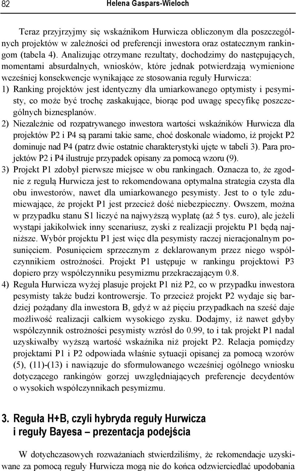 zskkuąc orąc pod ugę spcykę poszczgólnyc znsplnó. 2 Nzlżn od rozptryngo nstor rtośc skźnkó Hurcz dl proktó P2 P4 są pr tk s coć doskonl doo ż prokt P2 donu nd P4 ptrz d osttn crktrystyk uęt tl 3.