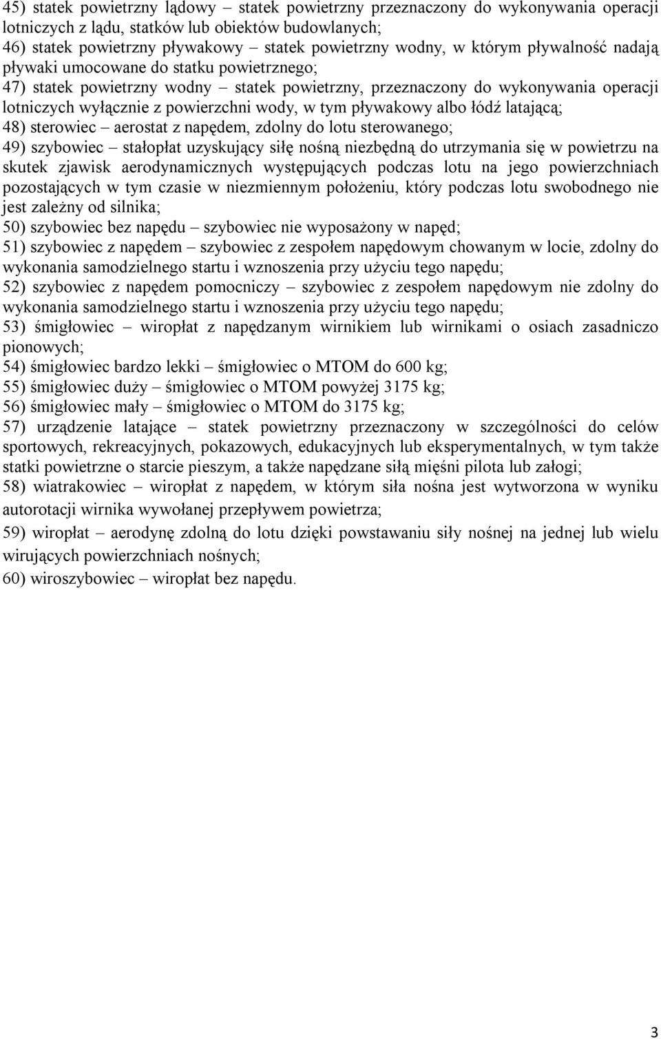 pływakowy albo łódź latającą; 48) sterowiec aerostat z napędem, zdolny do lotu sterowanego; 49) szybowiec stałopłat uzyskujący siłę nośną niezbędną do utrzymania się w powietrzu na skutek zjawisk