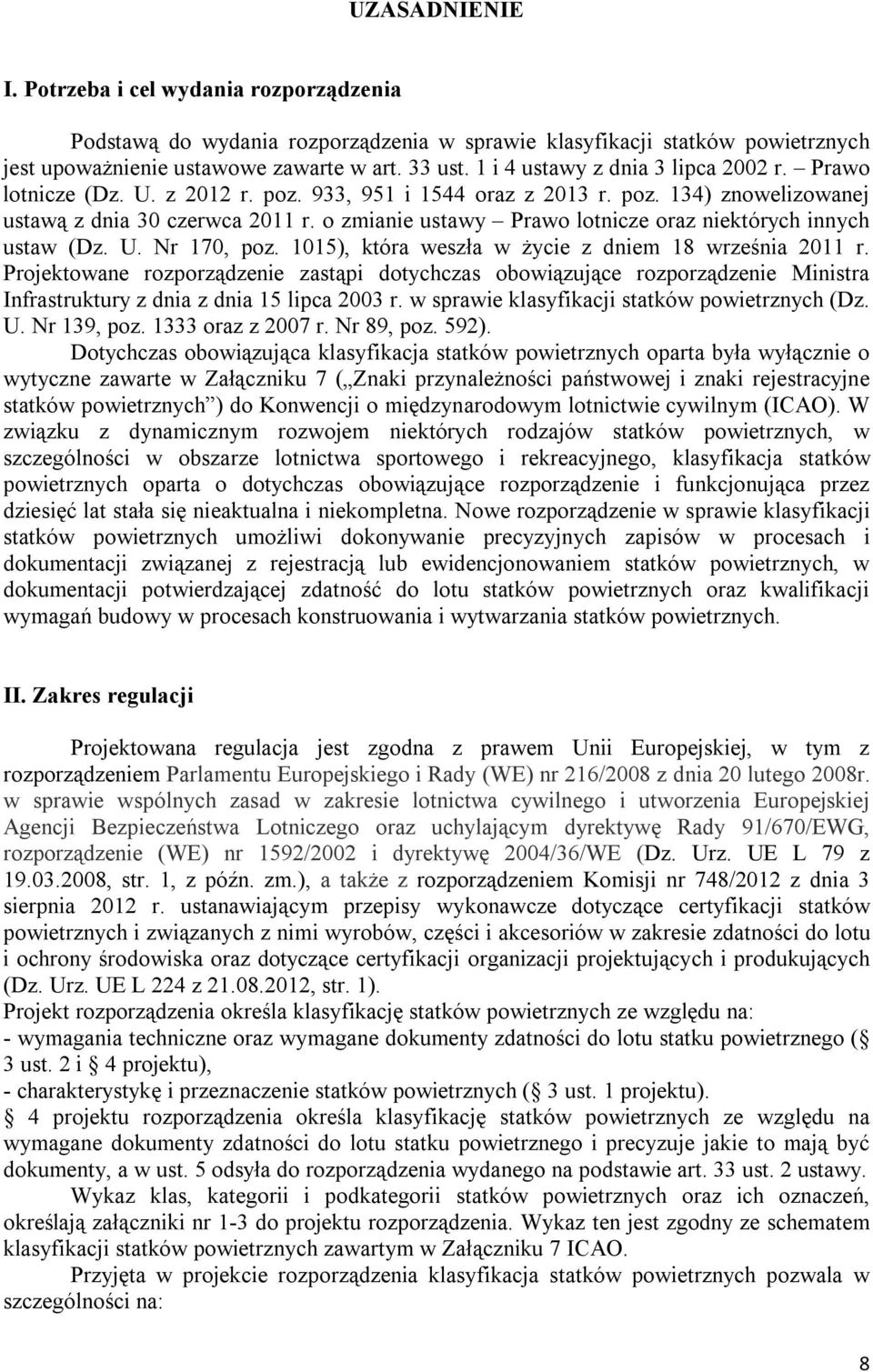 o zmianie ustawy Prawo lotnicze oraz niektórych innych ustaw (Dz. U. Nr 170, poz. 1015), która weszła w życie z dniem 18 września 2011 r.