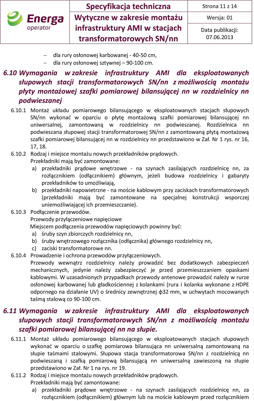 10 Wymagania w zakresie infrastruktury AMI dla eksploatowanych słupowych stacji z możliwością montażu płyty montażowej szafki pomiarowej bilansującej nn w rozdzielnicy nn podwieszanej 6.10.1 Montaż