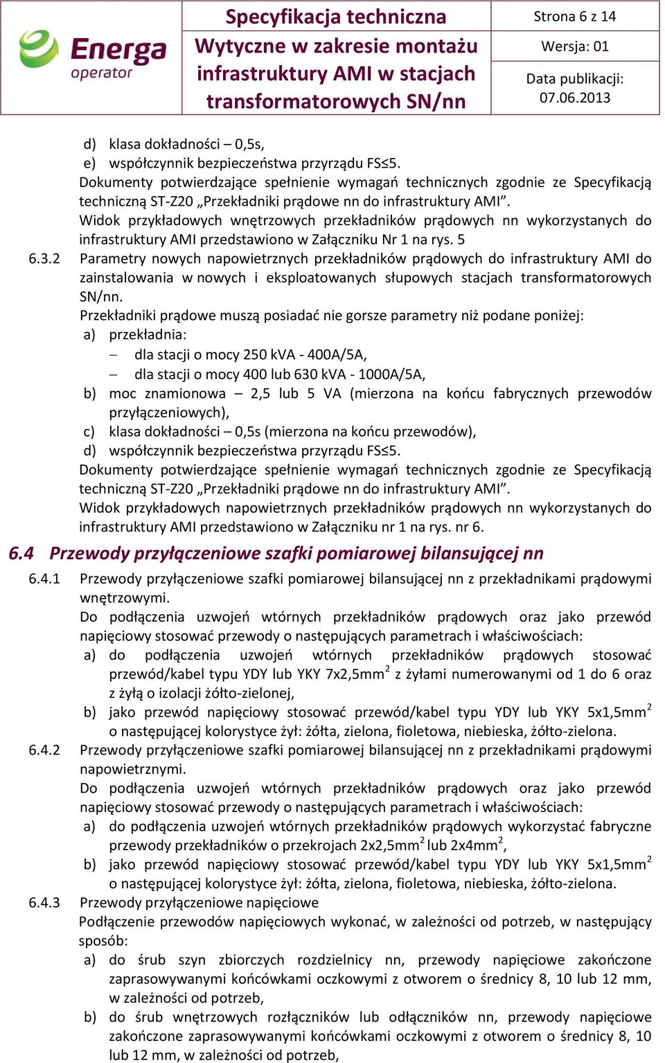 Dokumenty potwierdzające spełnienie wymagań technicznych zgodnie ze Specyfikacją techniczną ST-Z20 Przekładniki prądowe nn do infrastruktury AMI.