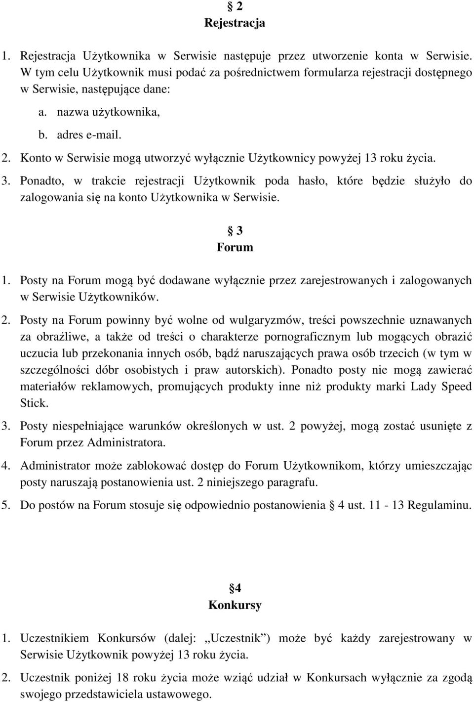 Konto w Serwisie mogą utworzyć wyłącznie Użytkownicy powyżej 13 roku życia. 3.