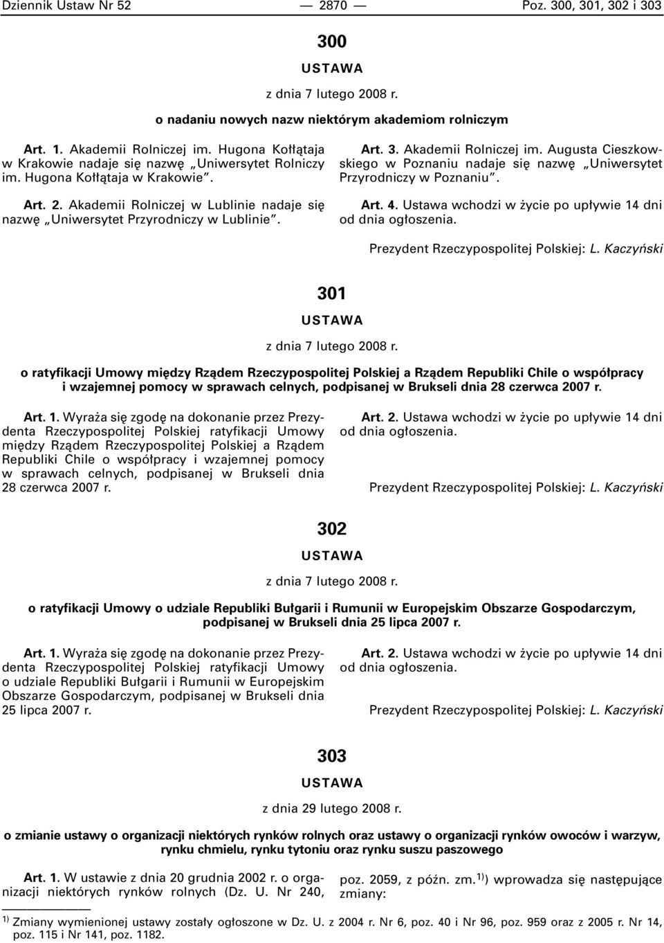 Akademii Rolniczej im. Augusta Cieszkowskiego w Poznaniu nadaje si nazw Uniwersytet Przyrodniczy w Poznaniu. Art. 4. Ustawa wchodzi w ycie po up ywie 14 dni od dnia og oszenia.