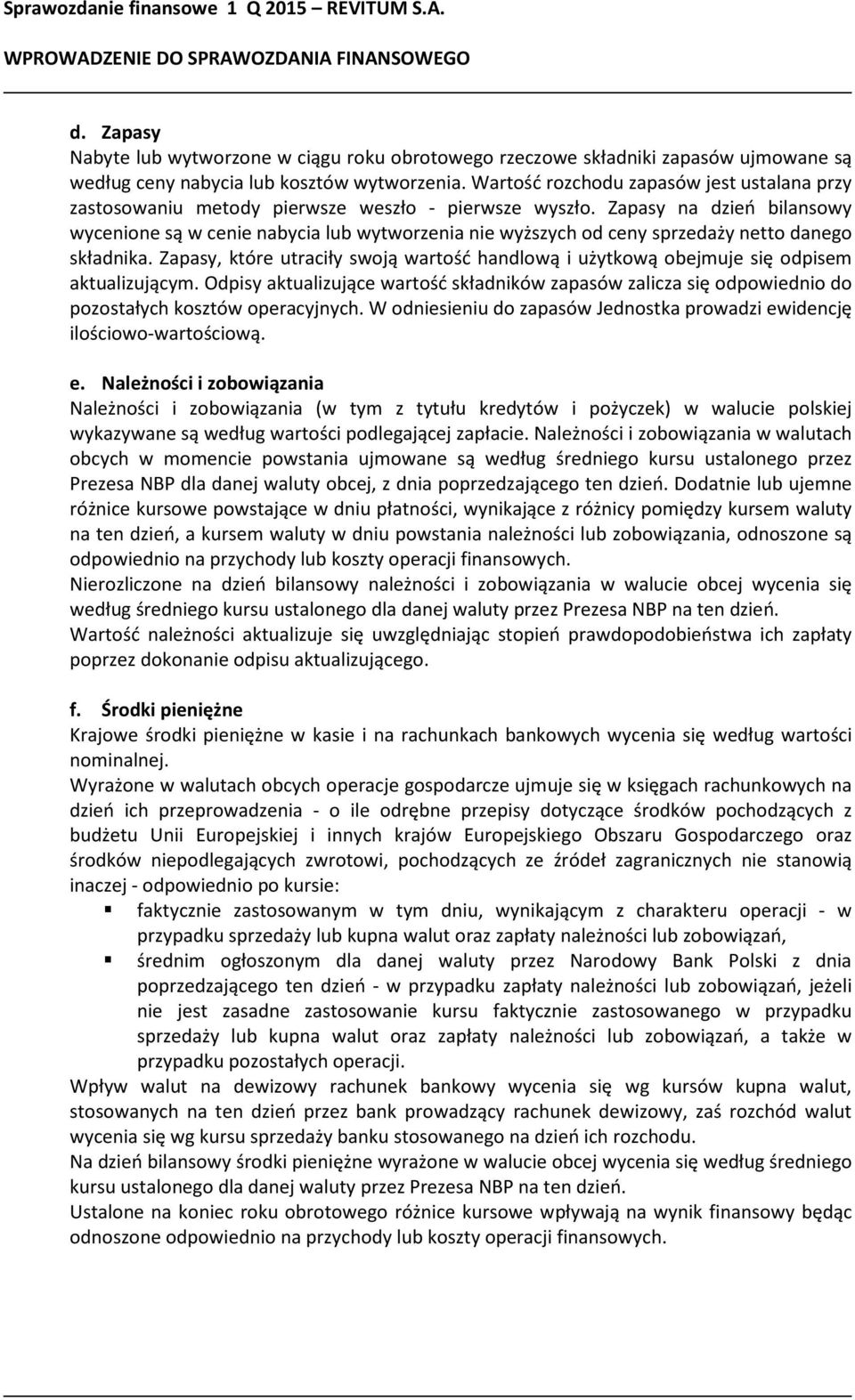 Wartość rozchodu zapasów jest ustalana przy zastosowaniu metody pierwsze weszło - pierwsze wyszło.