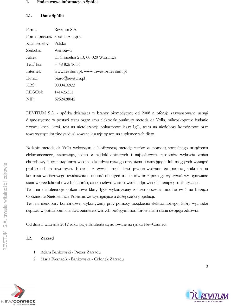 - spółka działająca w branży biomedycyny od 2008 r.