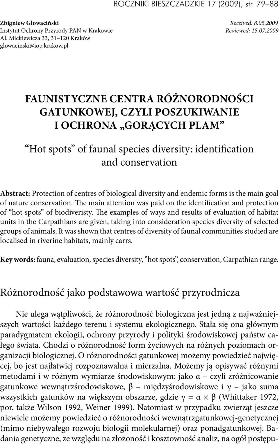 pl Faunistyczne centra różnorodności gatunkowej, czyli poszukiwanie i ochrona gorących plam Hot spots of faunal species diversity: identification and conservation Abstract: Protection of centres of