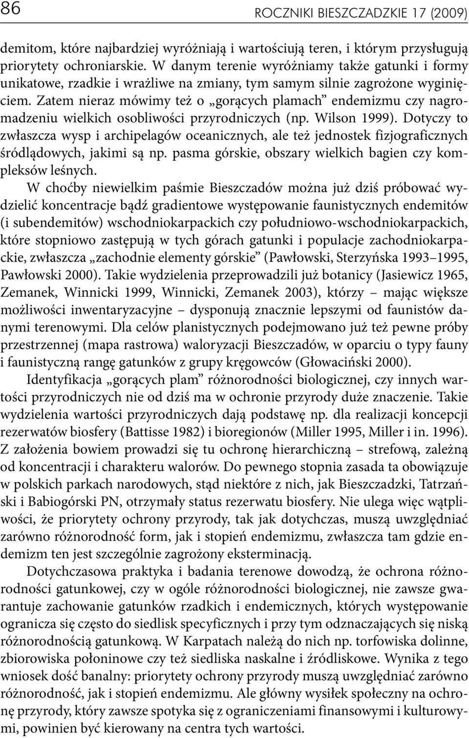 Zatem nieraz mówimy też o gorących plamach endemizmu czy nagromadzeniu wielkich osobliwości przyrodniczych (np. Wilson 1999).
