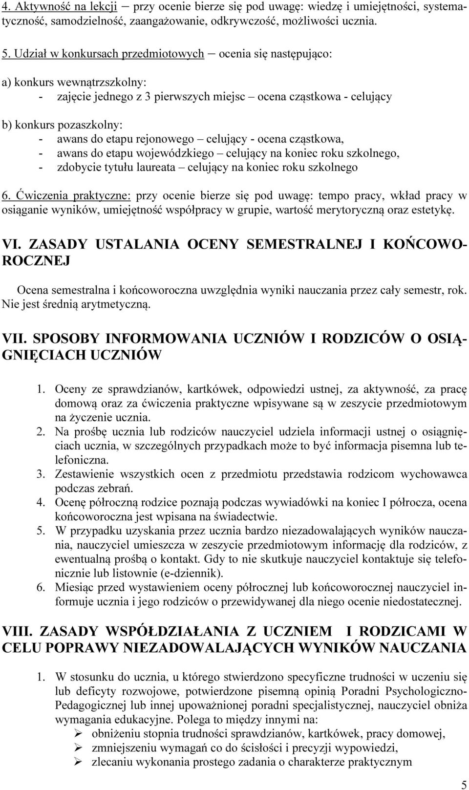 rejonowego celujący - ocena cząstkowa, - awans do etapu wojewódzkiego celujący na koniec roku szkolnego, - zdobycie tytułu laureata celujący na koniec roku szkolnego 6.