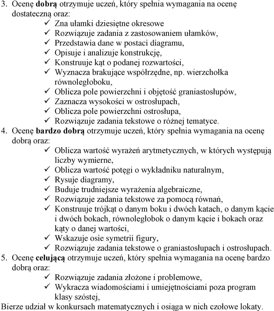 wierzchołka równoległoboku, Oblicza pole powierzchni i objętość graniastosłupów, Zaznacza wysokości w ostrosłupach, Oblicza pole powierzchni ostrosłupa, Rozwiązuje zadania tekstowe o różnej tematyce.