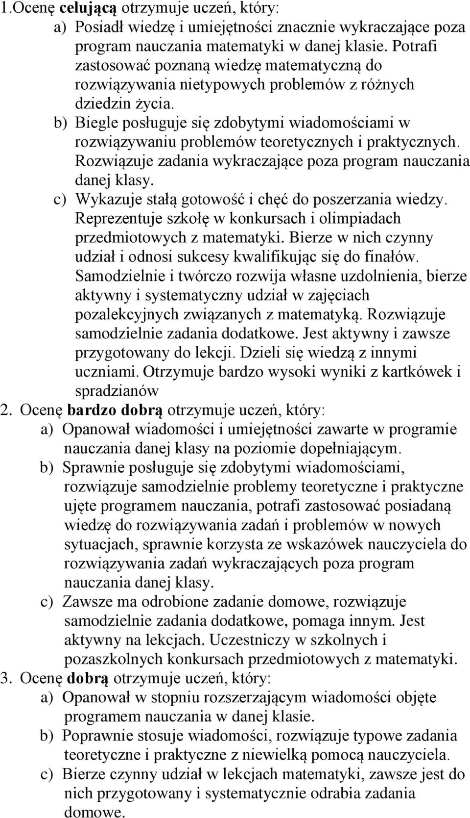 b) Biegle posługuje się zdobytymi wiadomościami w rozwiązywaniu problemów teoretycznych i praktycznych. Rozwiązuje zadania wykraczające poza program nauczania danej klasy.