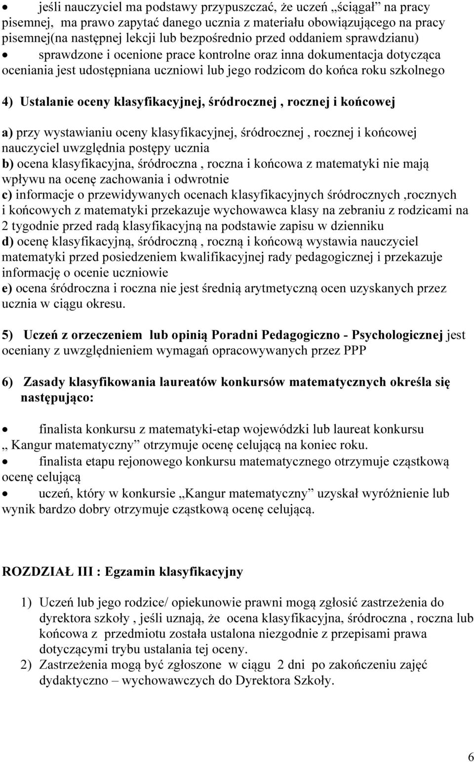 klasyfikacyjnej, śródrocznej, rocznej i końcowej a) przy wystawianiu oceny klasyfikacyjnej, śródrocznej, rocznej i końcowej nauczyciel uwzględnia postępy ucznia b) ocena klasyfikacyjna, śródroczna,