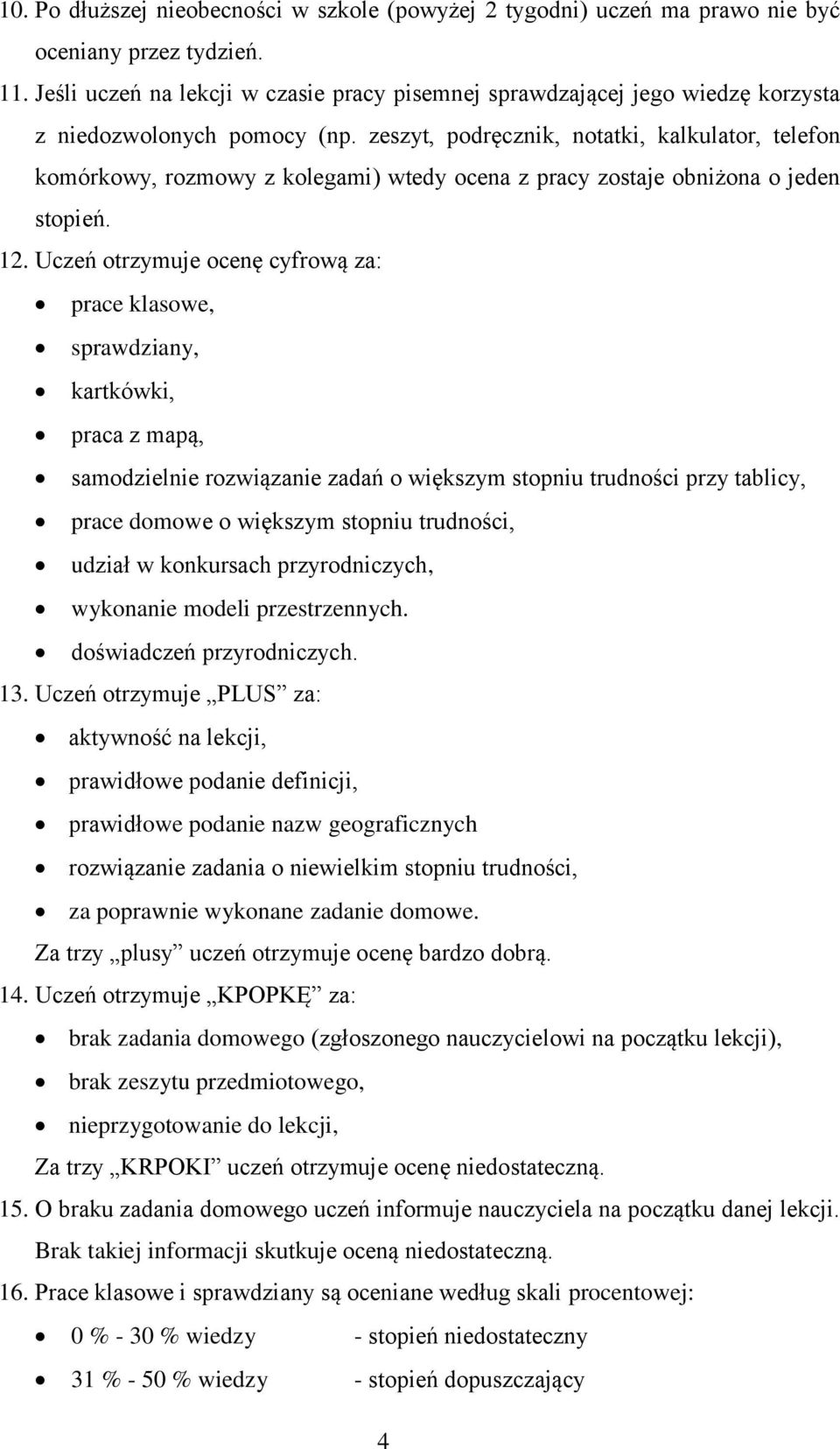 zeszyt, podręcznik, notatki, kalkulator, telefon komórkowy, rozmowy z kolegami) wtedy ocena z pracy zostaje obniżona o jeden stopień. 12.