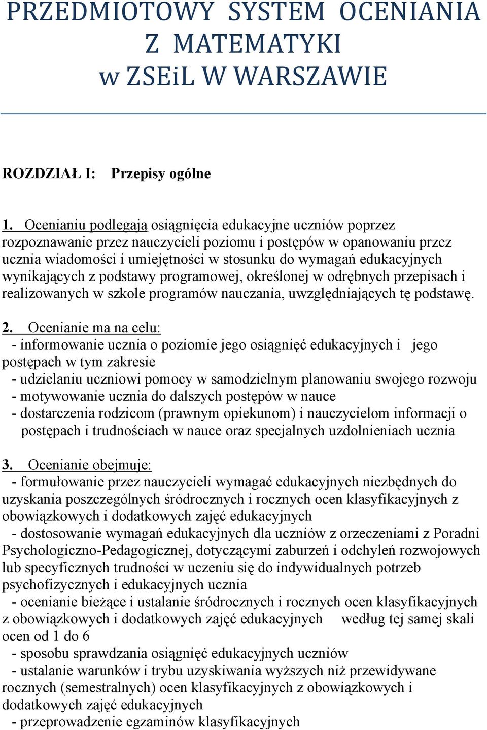 wynikających z podstawy programowej, określonej w odrębnych przepisach i realizowanych w szkole programów nauczania, uwzględniających tę podstawę. 2.