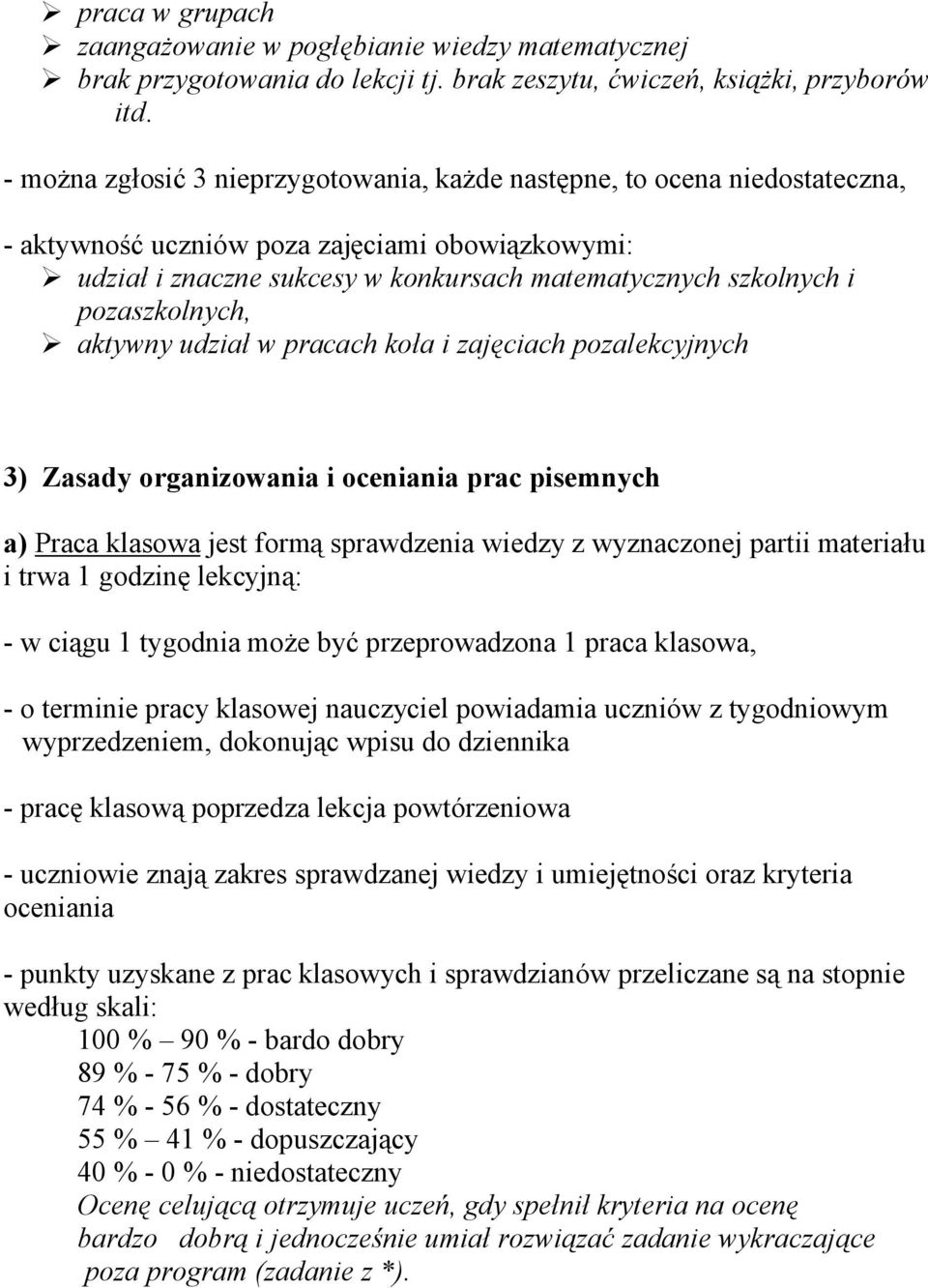 pozaszkolnych, aktywny udział w pracach koła i zajęciach pozalekcyjnych 3) Zasady organizowania i oceniania prac pisemnych a) Praca klasowa jest formą sprawdzenia wiedzy z wyznaczonej partii