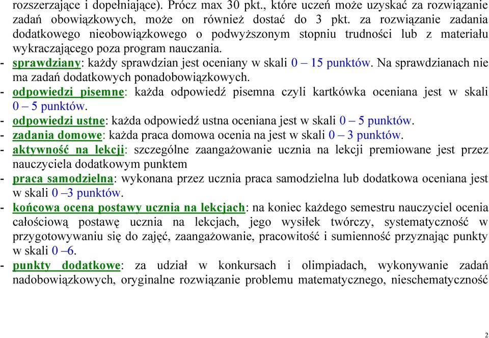 - sprawdziany: każdy sprawdzian jest oceniany w skali 0 15 punktów. Na sprawdzianach nie ma zadań dodatkowych ponadobowiązkowych.