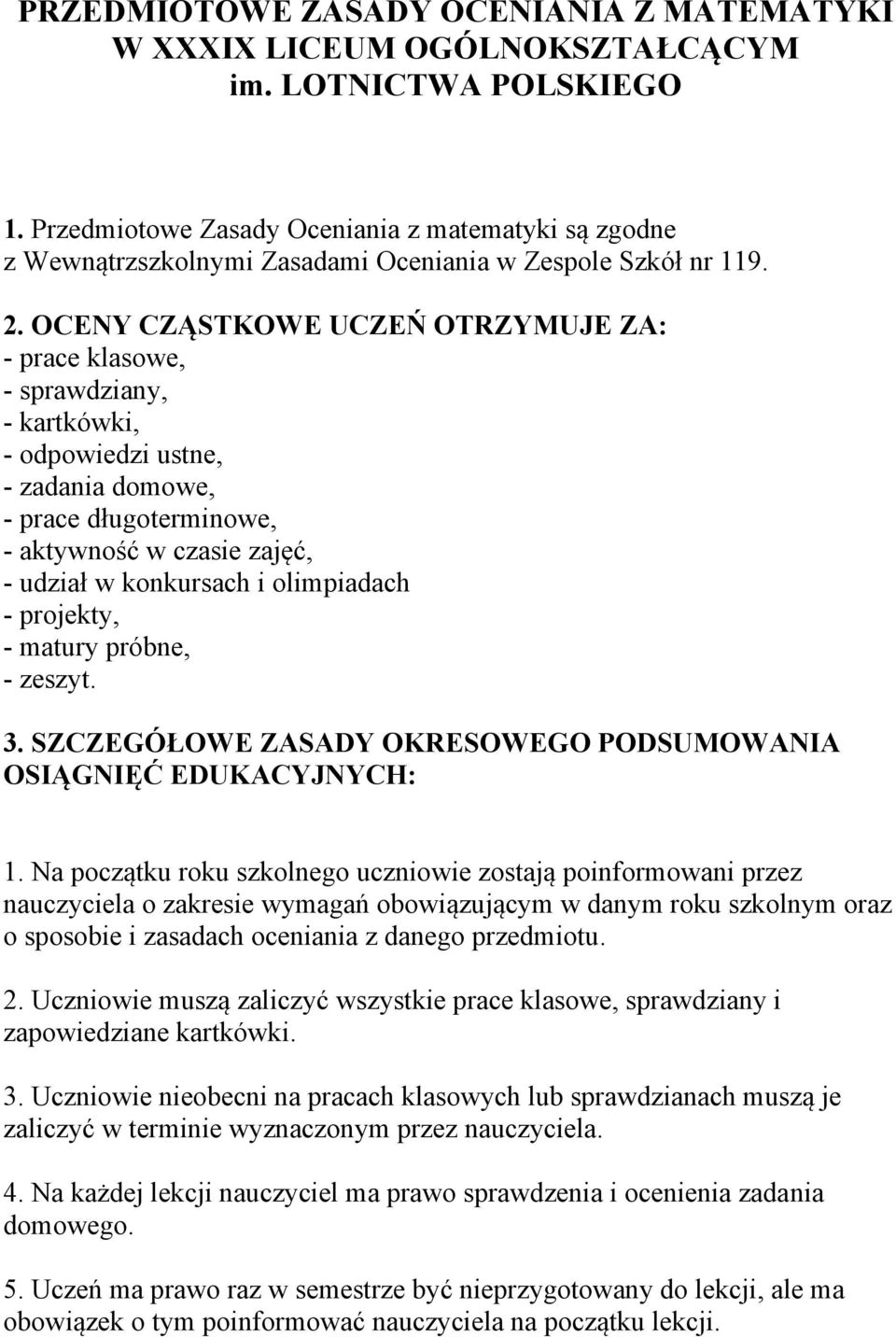 OCENY CZĄSTKOWE UCZEŃ OTRZYMUJE ZA: - prace klasowe, - sprawdziany, - kartkówki, - odpowiedzi ustne, - zadania domowe, - prace długoterminowe, - aktywność w czasie zajęć, - udział w konkursach i