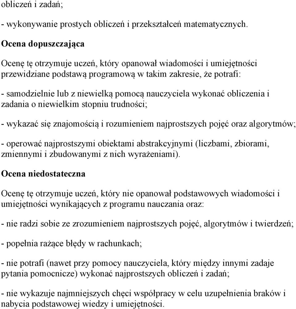 wykazać się znajomością i rozumieniem najprostszych pojęć oraz algorytmów; - operować najprostszymi obiektami abstrakcyjnymi (liczbami, zbiorami, zmiennymi i zbudowanymi z nich wyrażeniami).