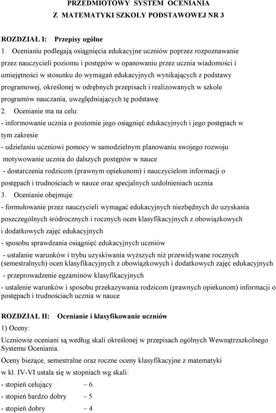 wynikających z podstawy programowej, określonej w odrębnych przepisach i realizowanych w szkole programów nauczania, uwzględniających tę podstawę. 2.