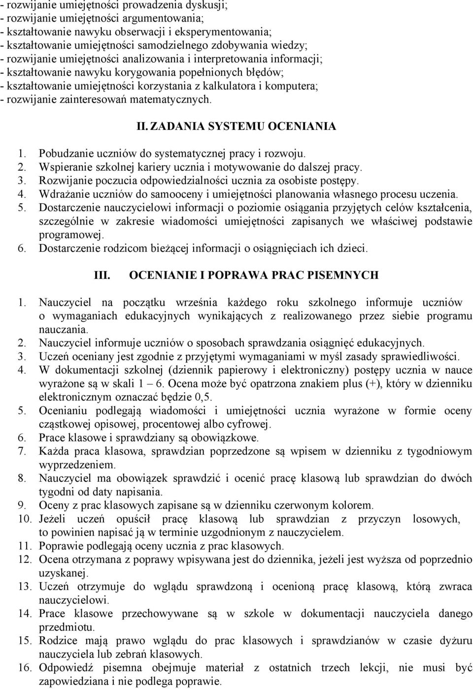 komputera; - rozwijanie zainteresowań matematycznych. II. ZADANIA SYSTEMU OCENIANIA 1. Pobudzanie uczniów do systematycznej pracy i rozwoju. 2.