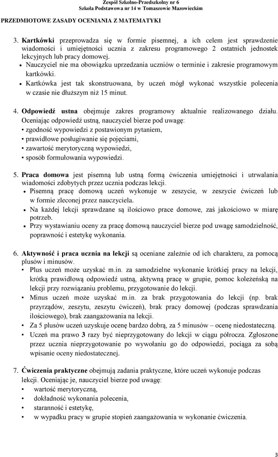 Kartkówka jest tak skonstruowana, by uczeń mógł wykonać wszystkie polecenia w czasie nie dłuższym niż 15 minut. 4. Odpowiedź ustna obejmuje zakres programowy aktualnie realizowanego działu.