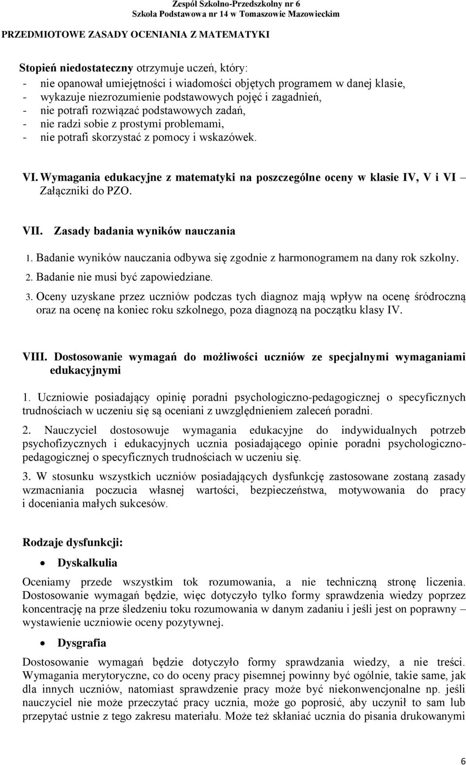 Wymagania edukacyjne z matematyki na poszczególne oceny w klasie IV, V i VI Załączniki do PZO. VII. Zasady badania wyników nauczania 1.