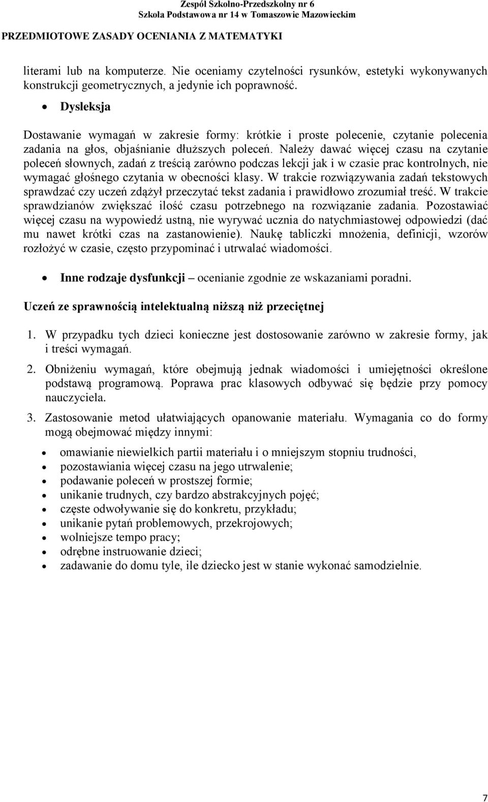 Należy dawać więcej czasu na czytanie poleceń słownych, zadań z treścią zarówno podczas lekcji jak i w czasie prac kontrolnych, nie wymagać głośnego czytania w obecności klasy.