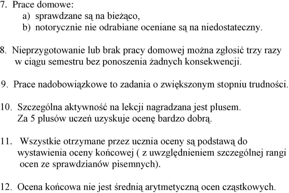 Prace nadobowiązkowe to zadania o zwiększonym stopniu trudności. 10. Szczególna aktywność na lekcji nagradzana jest plusem.