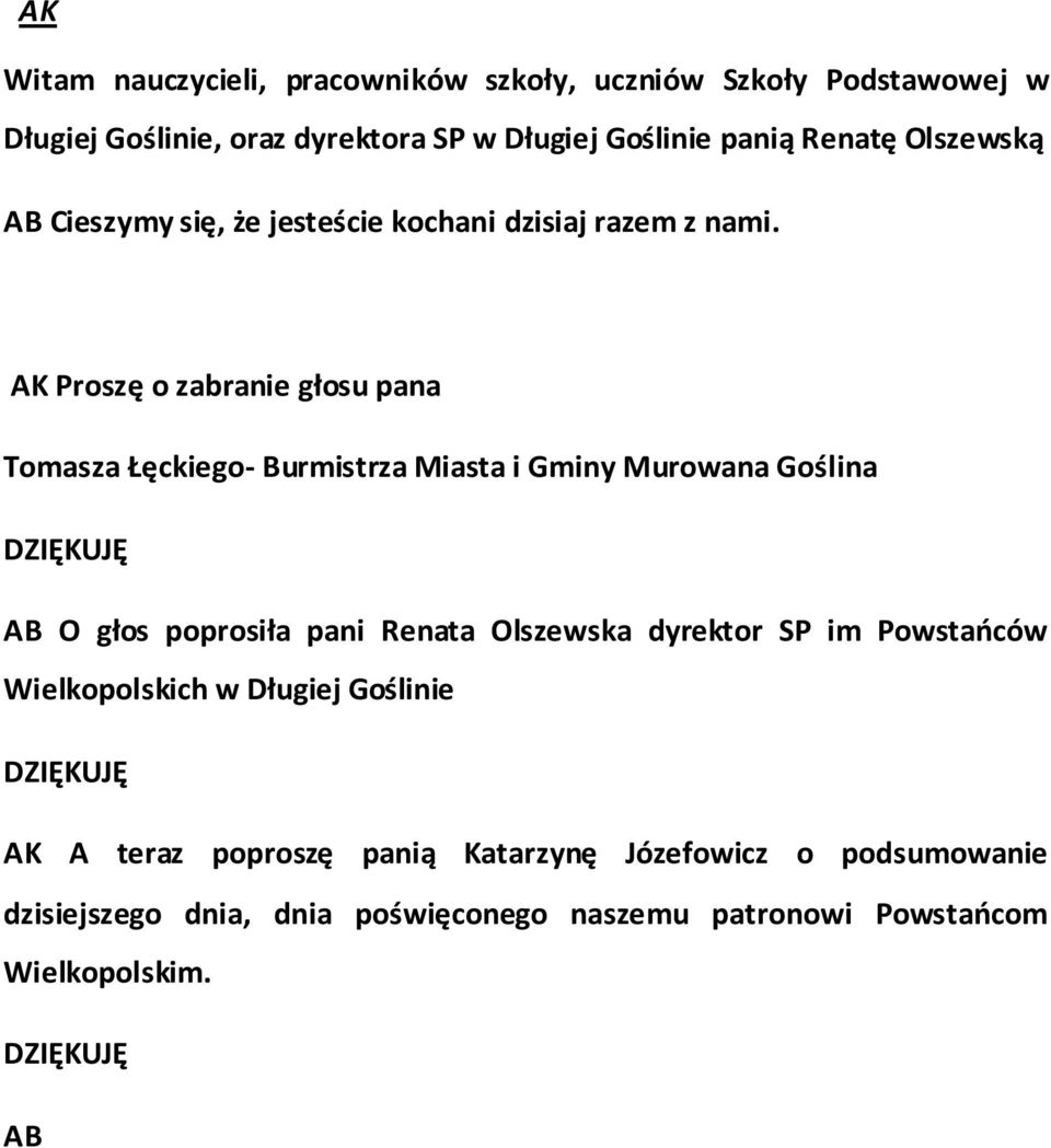 Proszę o zabranie głosu pana Tomasza Łęckiego- Burmistrza Miasta i Gminy Murowana Goślina AB O głos poprosiła pani Renata Olszewska