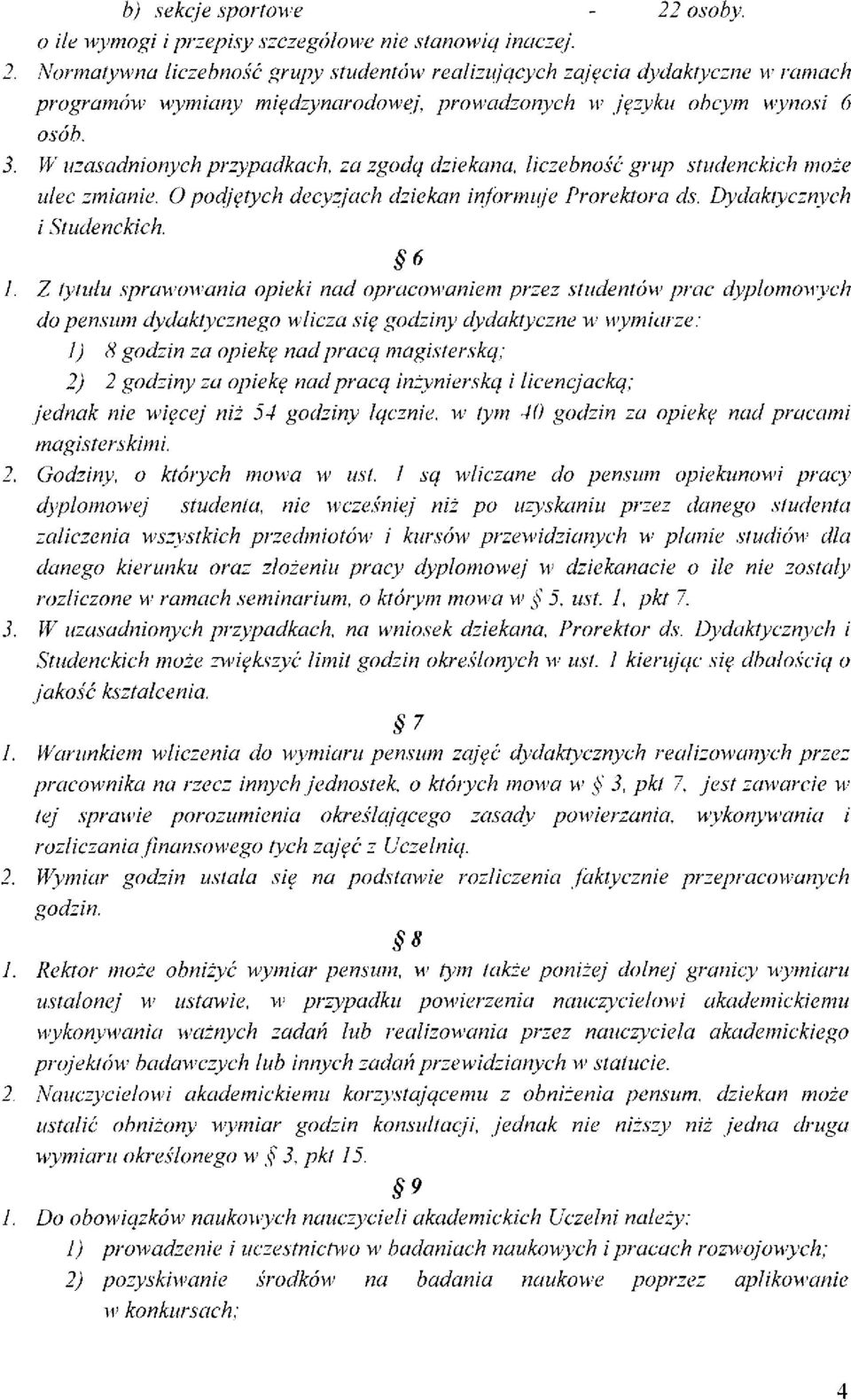 Z tytułu sprawowania opieki nad opracowaniem przez studentów prac dyplomowych do pensum dydaktycznego wlicza się godziny dydaktyczne w wymiarze: 1) 8 godzin za opiekę nad pracą magisterską; 2) 2