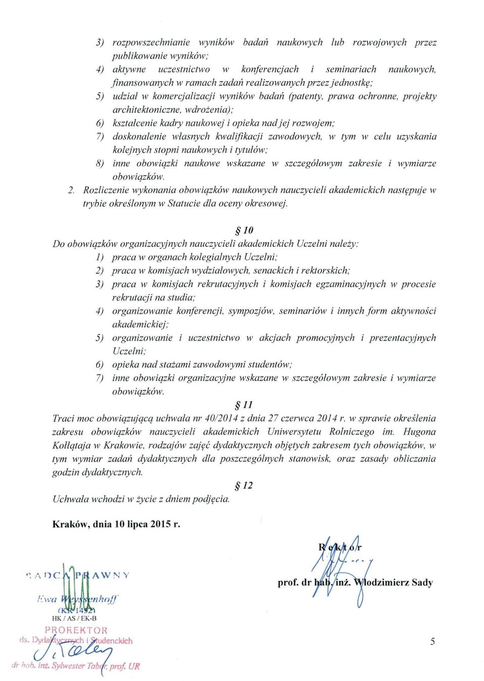 własnych kwalifikacji zawodowych, w tym w celu uzyskania kolejnych stopni naukowych i tytułów; 8) inne obowiązki naukowe wskazane w szczegółowym zakresie i wymiarze 2.