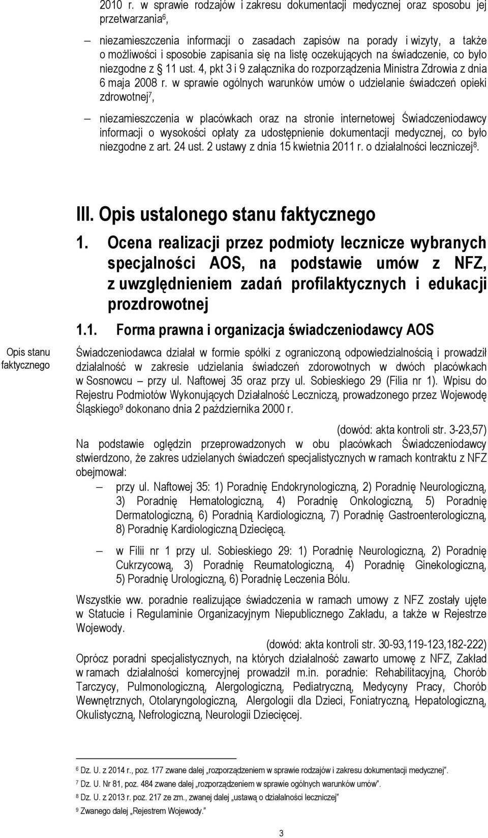 na listę oczekujących na świadczenie, co było niezgodne z 11 ust. 4, pkt 3 i 9 załącznika do rozporządzenia Ministra Zdrowia z dnia 6 maja 2008 r.