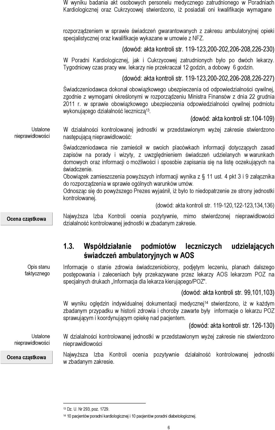 119-123,200-202,206-208,226-230) W Poradni Kardiologicznej, jak i Cukrzycowej zatrudnionych było po dwóch lekarzy. Tygodniowy czas pracy ww. lekarzy nie przekraczał 12 godzin, a dobowy 6 godzin.