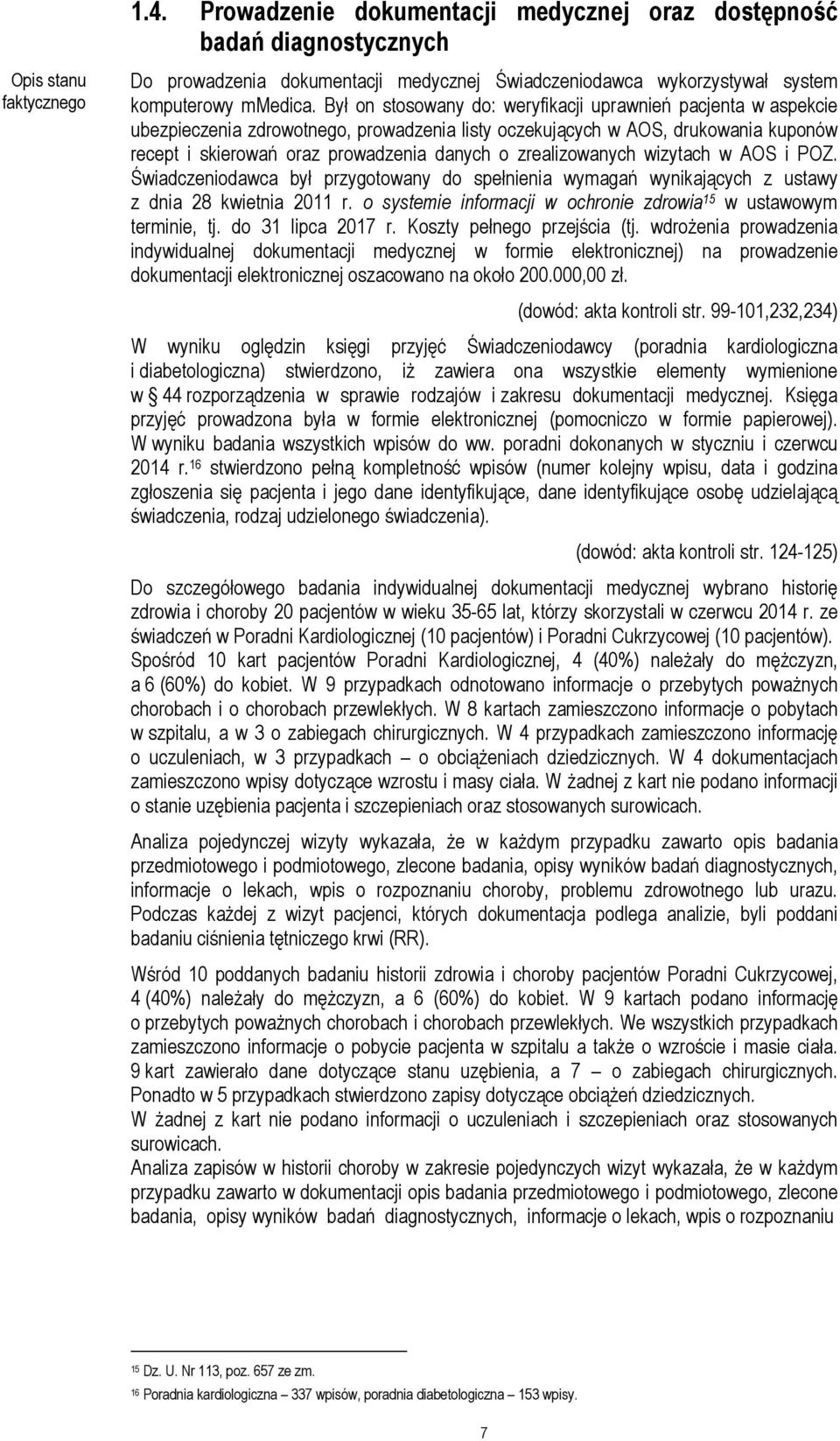 zrealizowanych wizytach w AOS i POZ. Świadczeniodawca był przygotowany do spełnienia wymagań wynikających z ustawy z dnia 28 kwietnia 2011 r.