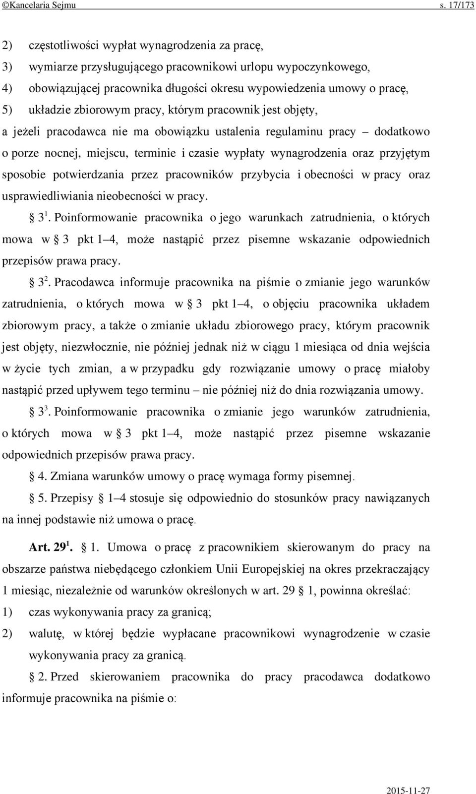 układzie zbiorowym pracy, którym pracownik jest objęty, a jeżeli pracodawca nie ma obowiązku ustalenia regulaminu pracy dodatkowo o porze nocnej, miejscu, terminie i czasie wypłaty wynagrodzenia oraz