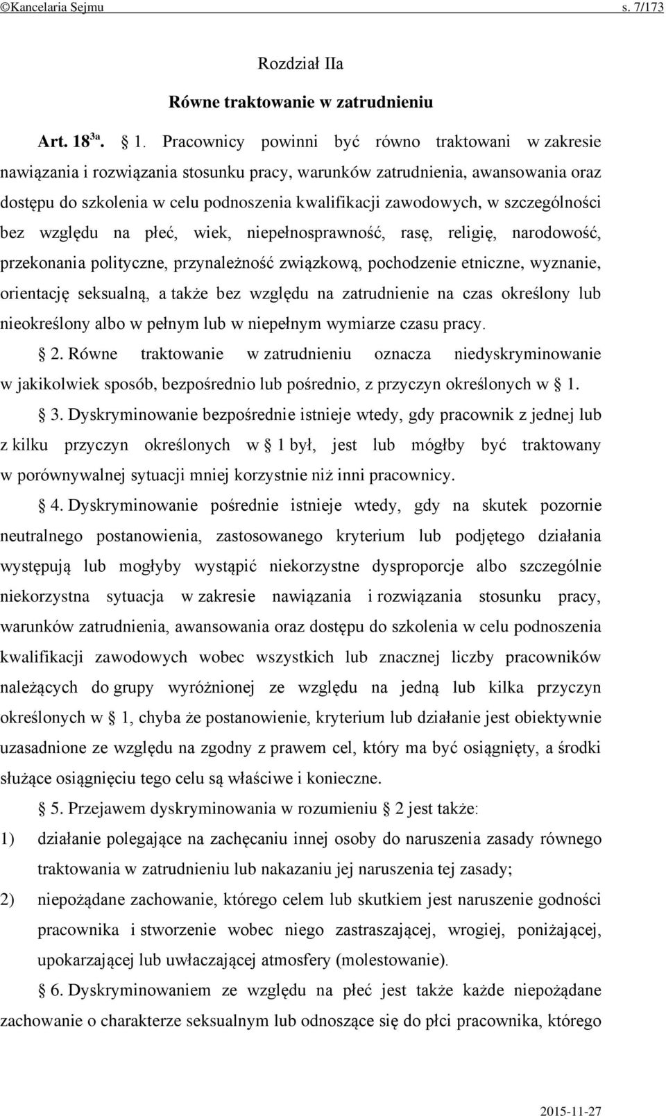 Pracownicy powinni być równo traktowani w zakresie nawiązania i rozwiązania stosunku pracy, warunków zatrudnienia, awansowania oraz dostępu do szkolenia w celu podnoszenia kwalifikacji zawodowych, w