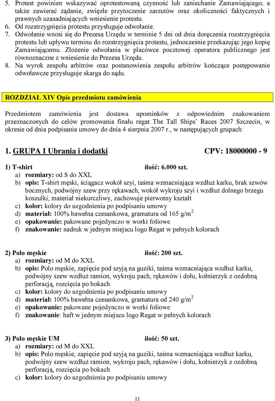 Odwołanie wnosi się do Prezesa Urzędu w terminie 5 dni od dnia doręczenia rozstrzygnięcia protestu lub upływu terminu do rozstrzygnięcia protestu, jednocześnie przekazując jego kopię Zamawiającemu.
