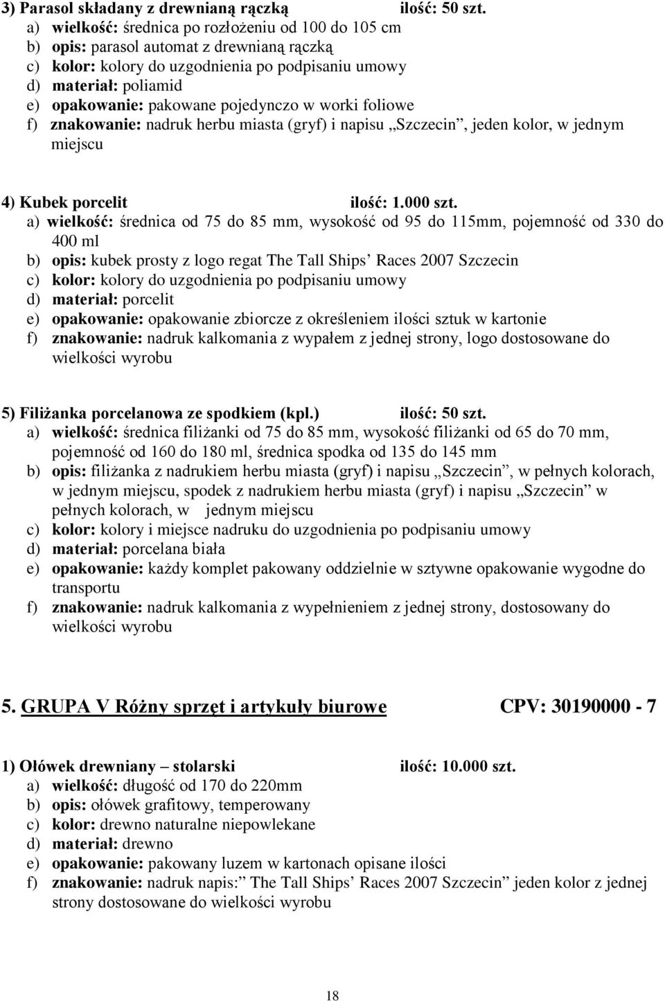 jednym miejscu 4) Kubek porcelit ilość: 1.000 szt.