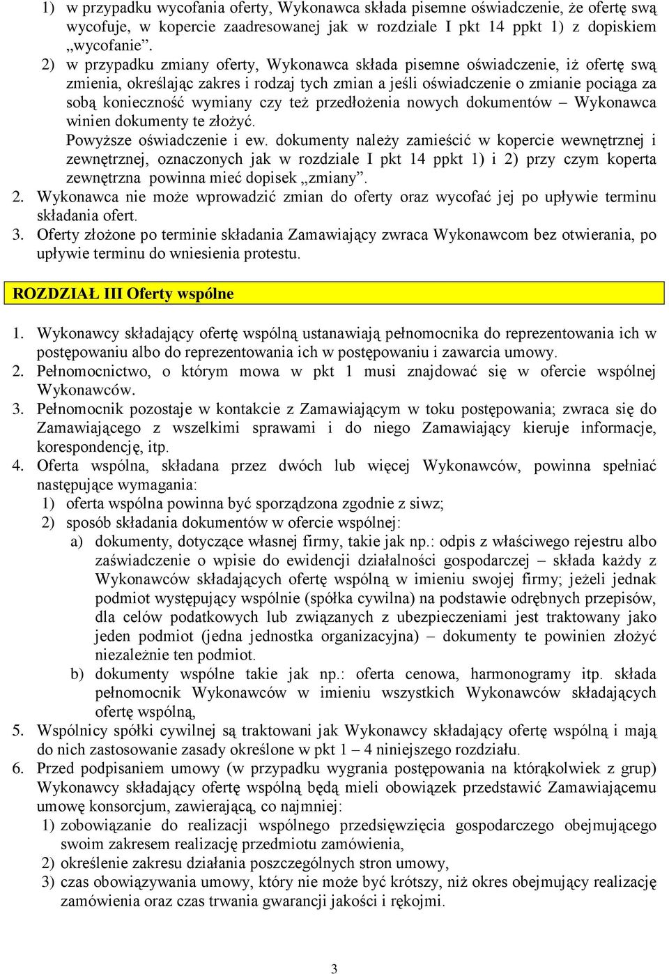 czy teŝ przedłoŝenia nowych dokumentów Wykonawca winien dokumenty te złoŝyć. PowyŜsze oświadczenie i ew.
