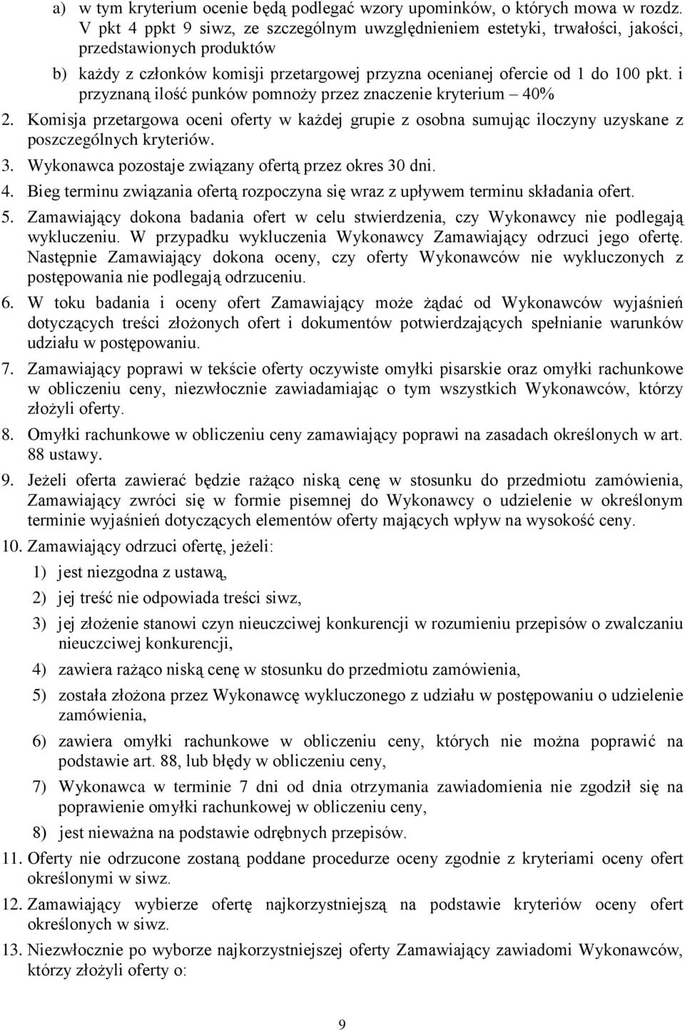 i przyznaną ilość punków pomnoŝy przez znaczenie kryterium 40% 2. Komisja przetargowa oceni oferty w kaŝdej grupie z osobna sumując iloczyny uzyskane z poszczególnych kryteriów. 3.