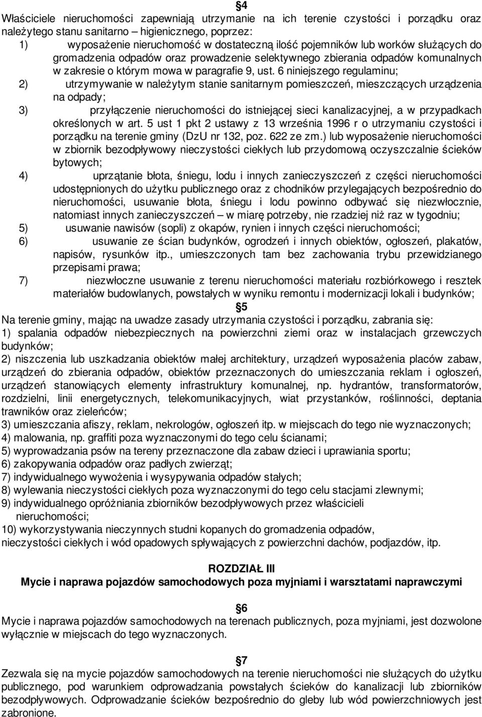 6 niniejszego regulaminu; 2) utrzymywanie w należytym stanie sanitarnym pomieszczeń, mieszczących urządzenia na odpady; 3) przyłączenie nieruchomości do istniejącej sieci kanalizacyjnej, a w