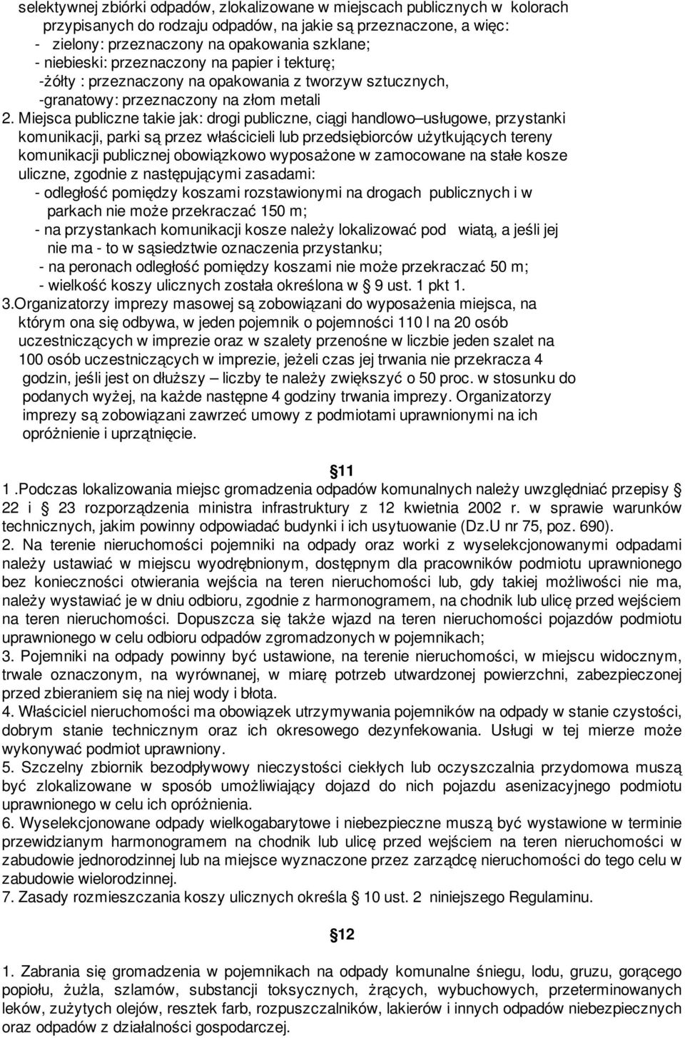 Miejsca publiczne takie jak: drogi publiczne, ciągi handlowo usługowe, przystanki komunikacji, parki są przez właścicieli lub przedsiębiorców użytkujących tereny komunikacji publicznej obowiązkowo
