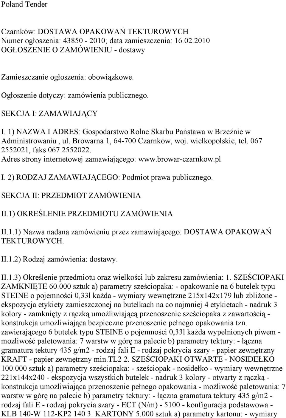 wielkopolskie, tel. 067 2552021, faks 067 2552022. Adres strony internetowej zamawiającego: www.browar-czarnkow.pl I. 2) RODZAJ ZAMAWIAJĄCEGO: Podmiot prawa publicznego.