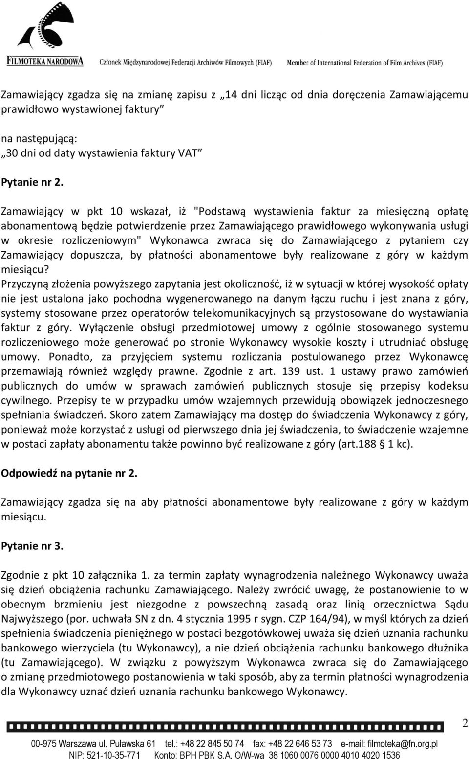 Wykonawca zwraca się do Zamawiającego z pytaniem czy Zamawiający dopuszcza, by płatności abonamentowe były realizowane z góry w każdym miesiącu?