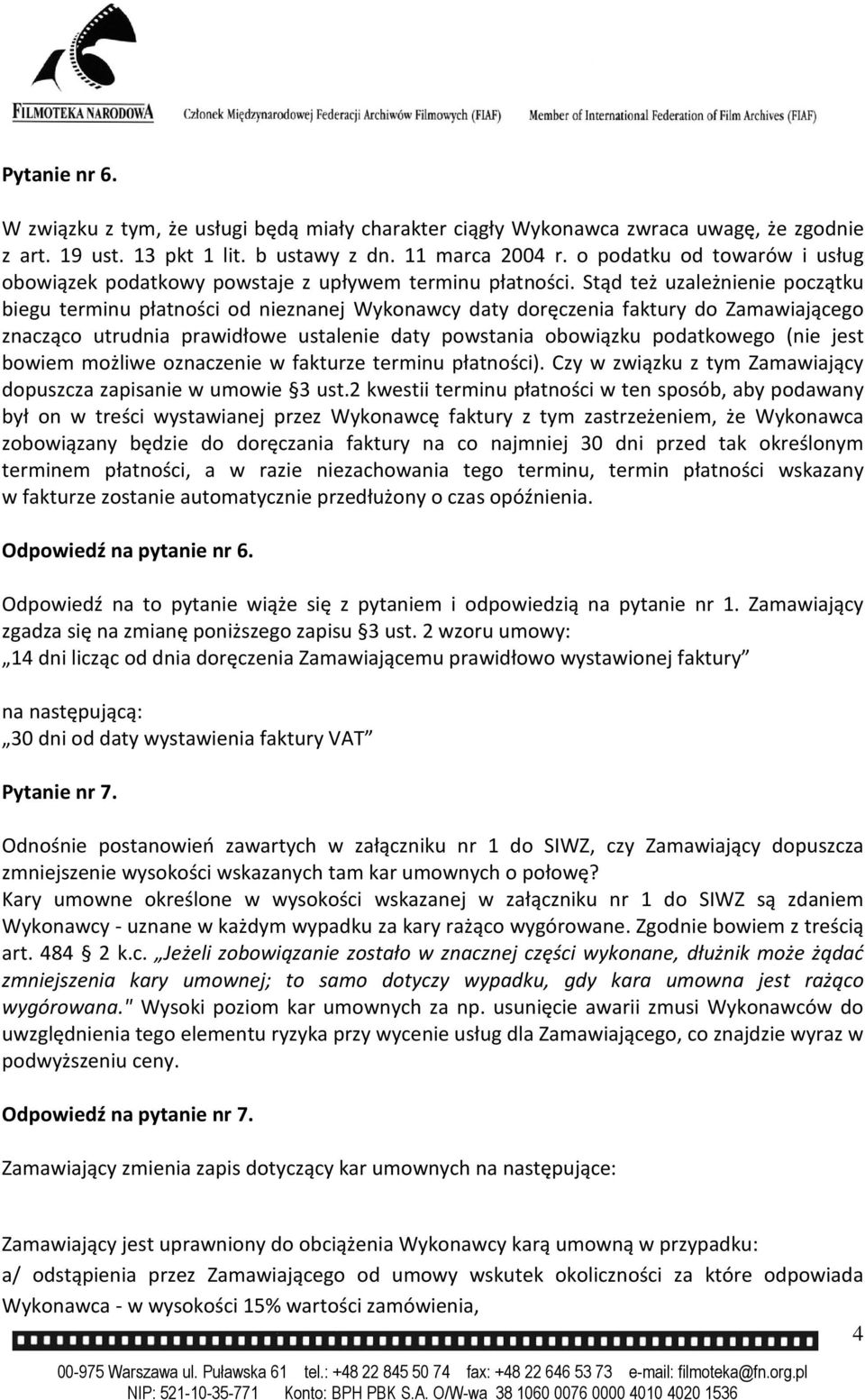 Stąd też uzależnienie początku biegu terminu płatności od nieznanej Wykonawcy daty doręczenia faktury do Zamawiającego znacząco utrudnia prawidłowe ustalenie daty powstania obowiązku podatkowego (nie