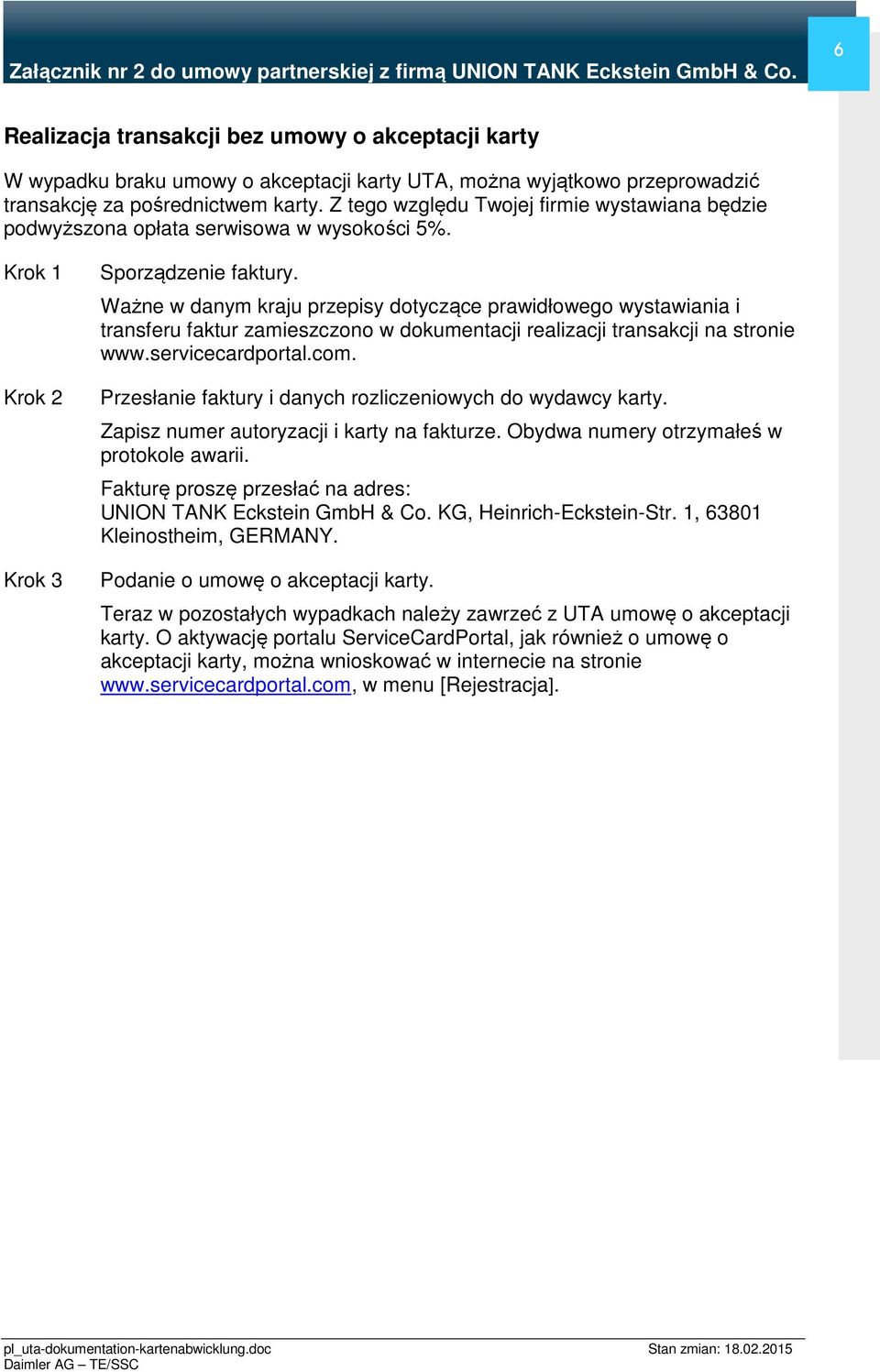 Ważne w danym kraju przepisy dotyczące prawidłowego wystawiania i transferu faktur zamieszczono w dokumentacji realizacji transakcji na stronie www.servicecardportal.com.