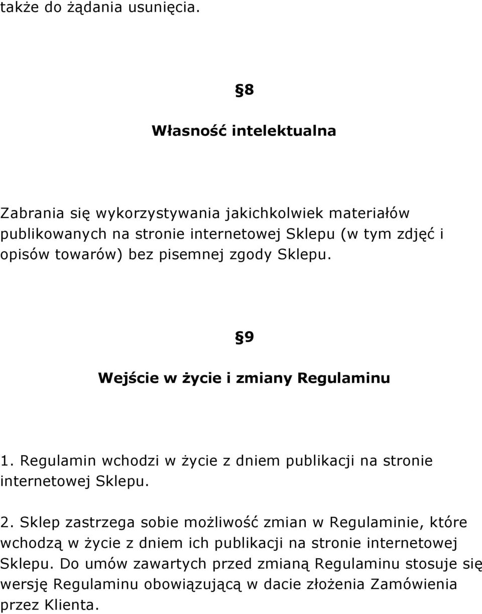 towarów) bez pisemnej zgody Sklepu. 9 Wejście w życie i zmiany Regulaminu 1.