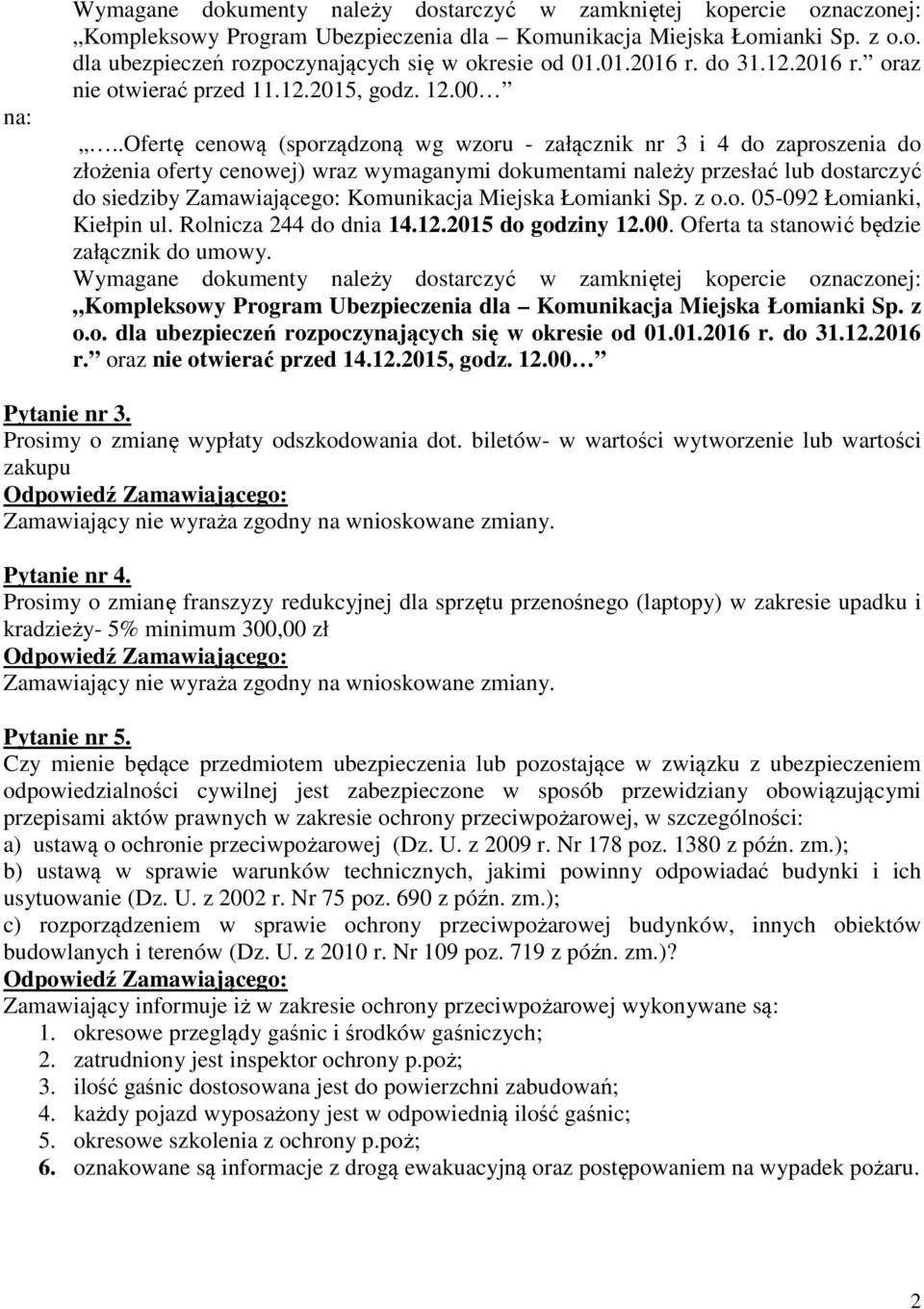 .Ofertę cenową (sporządzoną wg wzoru - załącznik nr 3 i 4 do zaproszenia do złożenia oferty cenowej) wraz wymaganymi dokumentami należy przesłać lub dostarczyć do siedziby Zamawiającego: Komunikacja