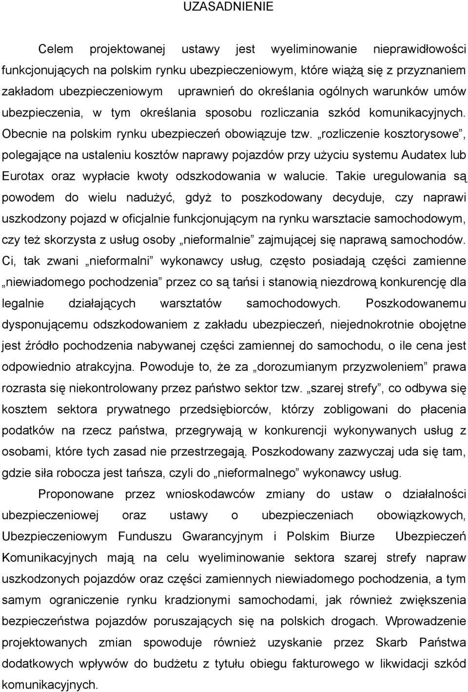 rozliczenie kosztorysowe, polegające na ustaleniu kosztów naprawy pojazdów przy użyciu systemu Audatex lub Eurotax oraz wypłacie kwoty odszkodowania w walucie.