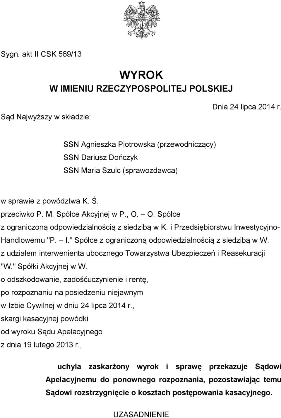 O. Spółce z ograniczoną odpowiedzialnością z siedzibą w K. i Przedsiębiorstwu Inwestycyjno- Handlowemu "P. I." Spółce z ograniczoną odpowiedzialnością z siedzibą w W.